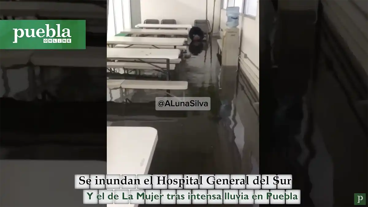 Se inundan el Hospital General del Sur y el de La Mujer tras intensa lluvia en Puebla